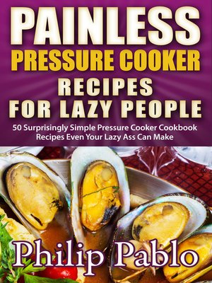 cover image of Painless Pressure Cooker Recipes For Lazy People